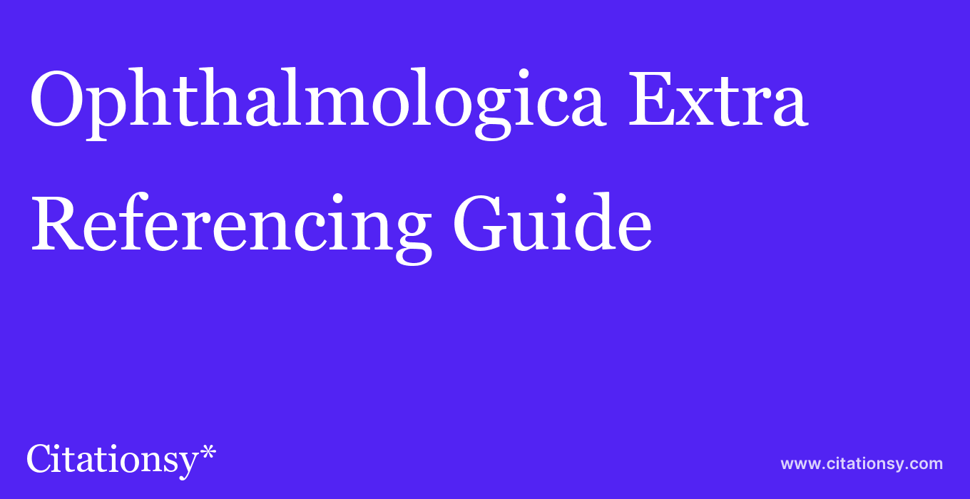 cite Ophthalmologica Extra  — Referencing Guide